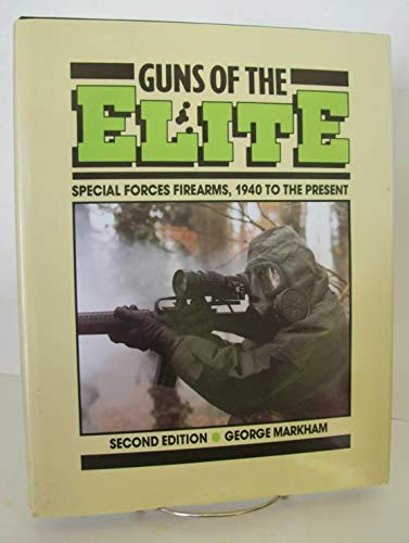 Guns of the Elite: Special Forces Firearms, 1940 to the Present by George Markham