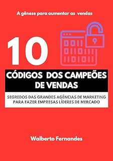 Livro 10 CÓDIGOS DOS CAMPEÕES DE VENDAS: SEGREDOS DAS AGÊNCIAS DE MARKETING PARA TORNAR EMPRESAS LÍDERES DE MERCADO