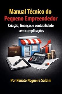 Livro Manual Técnico do Pequeno Empreendedor : Criação, finanças e contabilidade sem complicações