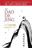 The Dao De Jing: A Qigong Interpretation by Lao Tzu, Dr. Jwing-Ming Yang Ph.D.