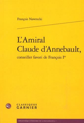 L' amiral Claude d'Annebault, conseiller favori de François Ier