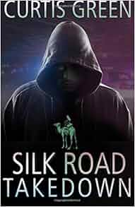 Silk Road Takedown: Curtis Green, David Farland ...