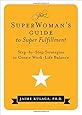 The SuperWoman's Guide to Super Fulfillment: Step-by-Step Strategies to Create Work-Life Balance