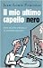 Il mio ultimo capello nero