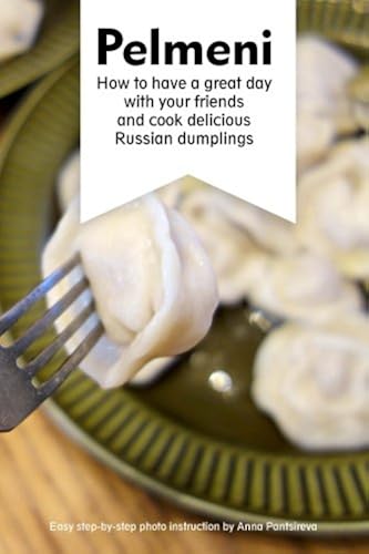 Download Pelmeni: How to have a great day with your friends and cook delicious Russian dumplings PDF