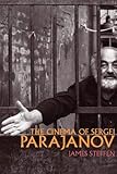 The Cinema of Sergei Parajanov (Wisconsin Film Studies) by James Steffen