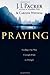 Praying: Finding Our Way Through Duty to Delight