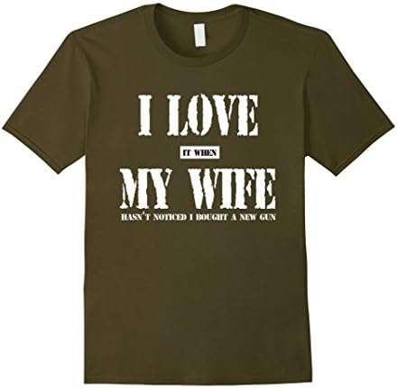 Men's I LOVE it when MY WIFE hasn't noticed I bought a new gun T 2XL Olive
