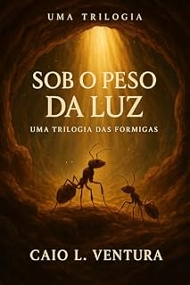 Livro Sob o Peso da Luz: Livro 1 - O Primeiro Pulso da Terra (A vida espiritual das formigas)
