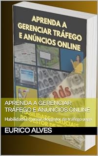 Livro Aprenda a Gerenciar Tráfego e Anúncios Online: Habilidades cruciais do gestor de tráfego pago