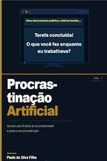 Livro Procrastinação Artificial: Quando usar IA deixa de ser produtividade e passa a ser procrastinação (Trilogia Artificial Livro 1)