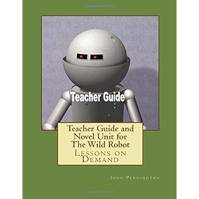 Teacher Guide and Novel Unit for The Wild Robot: Lessons on Demand Paperback &ndash; October 12, 2017