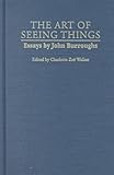 The Art of Seeing Things: Essays by John Burroughs