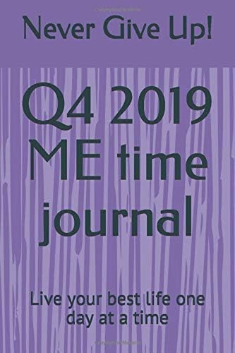 Q4 2019 ME time journal: Live your best life one day at a time
