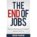 The End of Jobs: Money, Meaning and Freedom Without the 9-to-5