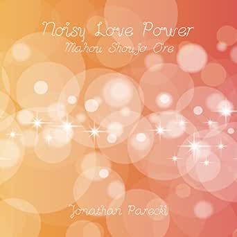 Noisy Love Power From Mahou Shoujo Ore By Jonathan Parecki On Amazon Music Amazon Com