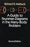 A Guide to Feynman Diagrams in the Many-Body Problem: Second Edition (Dover Books on Physics)