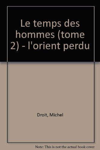 Le temps des hommes, tome 2. L'Orient perdu