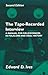 The Tape-Recorded Interview: A Manual for Field Workers in Folklore and Oral History by 