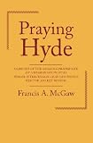 Praying Hyde: Glimpses of the Amazing Prayer-life of a Missionary in India Whose Intercession Change by Francis A. McGaw