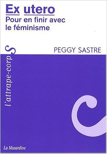 Ex utero : Pour en finir avec le féminisme, by Peggy Sastre