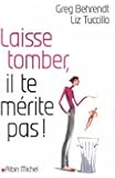 Laisse tomber, il te mérite pas !