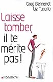 Laisse tomber, il te mérite pas (French Edition) by