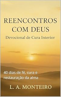 Livro Reencontros com Deus – Devocional de Cura Interior: 40 dias de fé, cura e restauração da alma