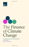 The Finance of Climate Change : A guide for Governments, Corporations and Investors, , 190433962X