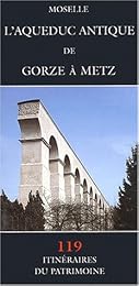 L' aqueduc antique de Gorze à Metz