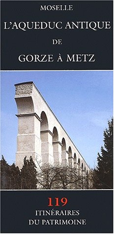 L' aqueduc antique de Gorze à Metz