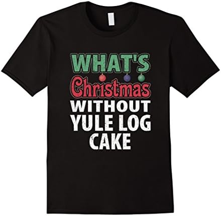 What's Christmas without Yule Log Cake T-Shirt