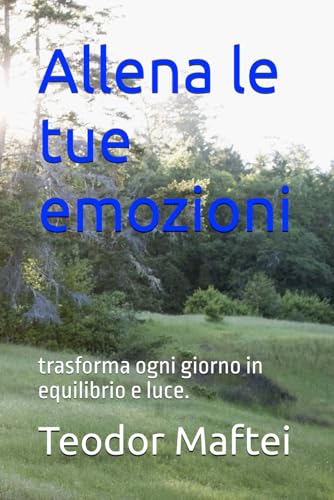 Allena le tue emozioni: trasforma ogni giorno in equilibrio e luce.