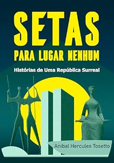 Livro Setas Para Lugar Nenhum: Histórias de Uma República Surreal