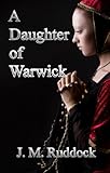 Front cover for the book A Daughter of Warwick by Julie May Ruddock