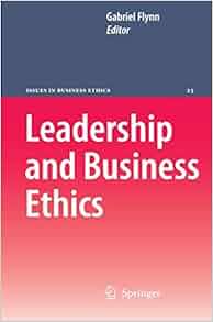 Leadership And Business Ethics Issues In Business Ethics