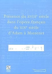 Présence du XVIIIe siècle dans l'opéra français du XIXe siècle d'Adam à Massenet