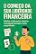 Livro O Começo da Sua Liberdade Financeira: O Começo da Sua Liberdade Financeira