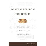 The Difference Engine: Charles Babbage and the Quest to Build the First Computer
