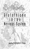 Glutathione in the Nervous System, Shaw, Christopher A. and Strauss, Steven, 1560326433
