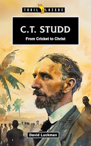 C.T. Studd: From Cricket to Christ (Trail Blazers)
