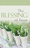 The Blessing of Favor: Experiencing God's Supernatural Influence by Kate McVeigh