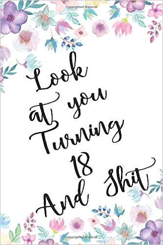 Look At You Turning 18 And Shit 18 Ans Joyeux Anniversaire Cadeaux Pour Les Meilleurs Amis Simple Decoration Carnet De Journal Pour Ecrire Des Qu Une Carte D Anniversaire 110 Pages