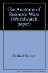 Anatomy Of Resource Wars: October 2002 (Worldwatch Paper)