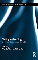Sharing Archaeology: Academe; Practice and the Public (Routledge Studies in Archaeology)