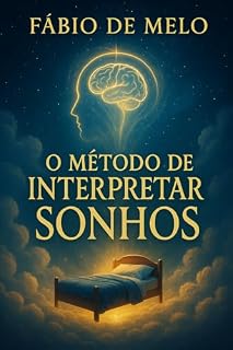 Livro O MÉTODO DE INTERPRETAR SONHOS: Um guia prático e abrangente para a compreensão dos estados oníricos na visão profética.