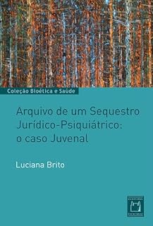 Livro Arquivo de um sequestro jurídico-psiquiátrico: o caso Juvenal (Bioética e saúde)
