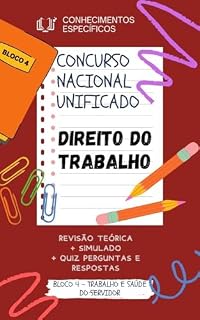 DIREITO DO TRABALHO CONCURSO NACIONAL UNIFICADO CNU: REVISÃO TEÓRICA + SIMULADO + QUIZ PERGUNTAS E RESPOSTAS (BLOCO 4 - TRABALHO E SAÚDE DO SERVIDOR CONCURSO PÚBLICO NACIONAL UNIFICADO CPNU CNU)