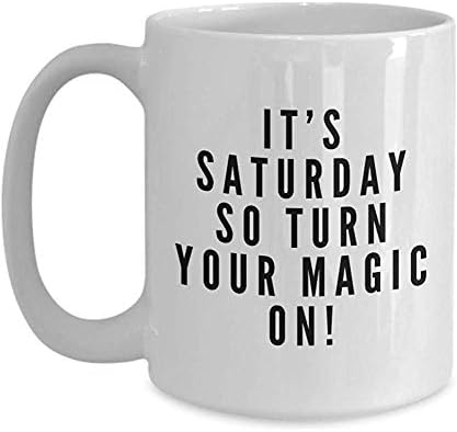 Porcelain Mug,Ceramic Cup,Novelty Coffee Mugs,Encouragement Coffee Mug,It&Rsquo;S Saturday So Turn Your Magic On,Saturday Thought Courage Confidence Me Time Weekend Holiday Chill Relax 11 Oz