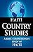 HAITI Country Studies: A brief, comprehensive study of Haiti